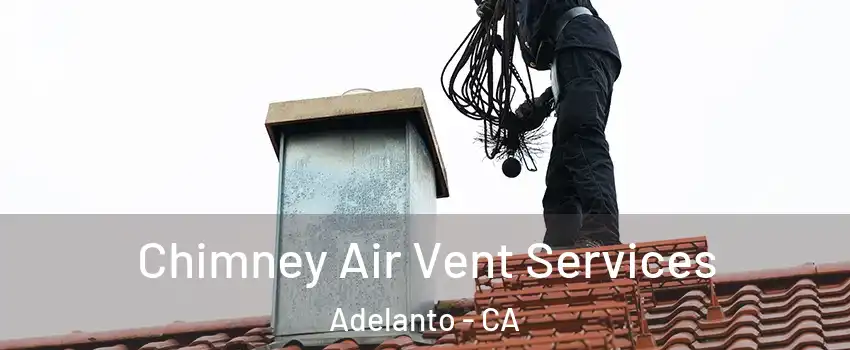  Chimney Air Vent Services Adelanto - CA
