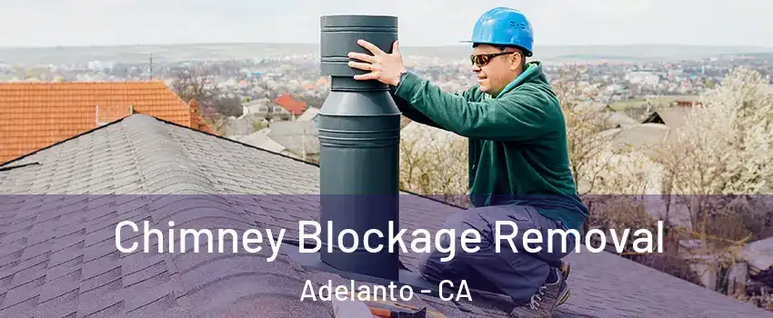  Chimney Blockage Removal Adelanto - CA