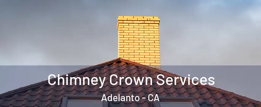 Chimney Crown Services Adelanto - CA