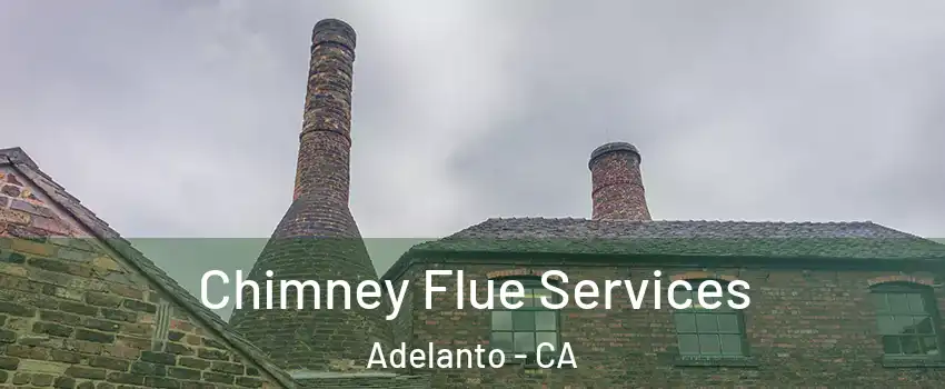  Chimney Flue Services Adelanto - CA