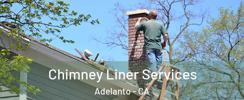  Chimney Liner Services Adelanto - CA