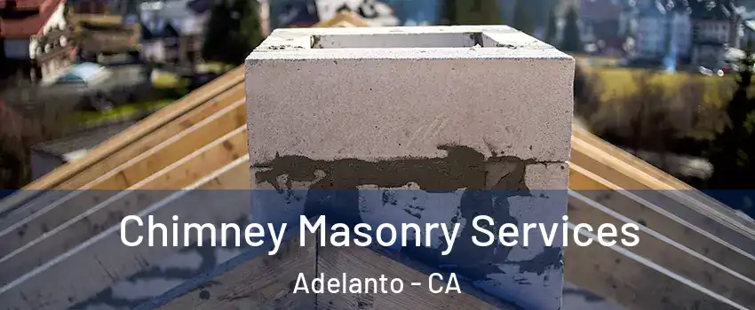  Chimney Masonry Services Adelanto - CA