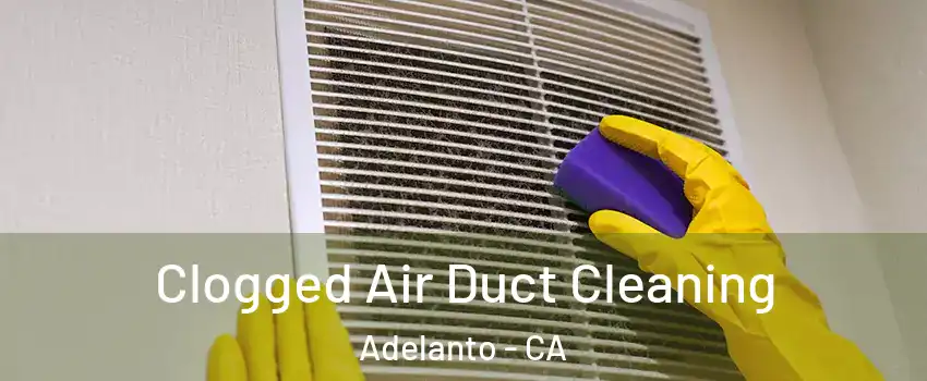  Clogged Air Duct Cleaning Adelanto - CA