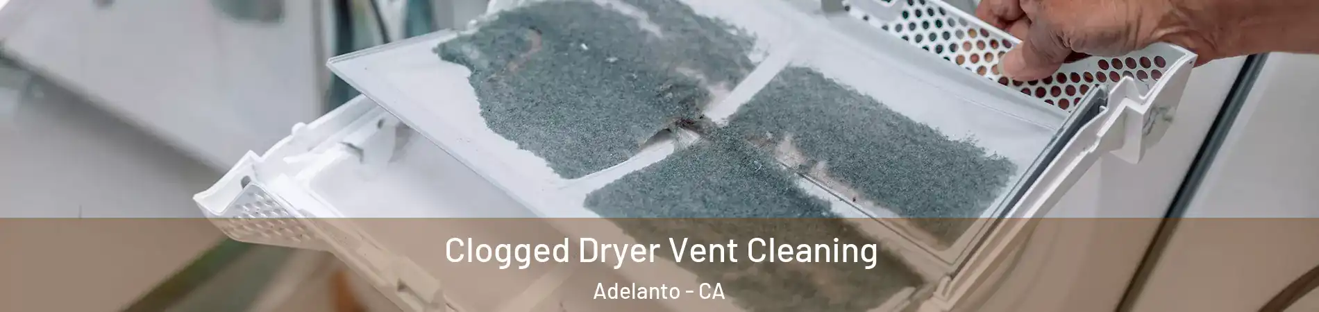  Clogged Dryer Vent Cleaning Adelanto - CA