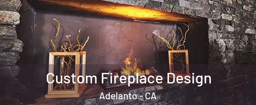  Custom Fireplace Design Adelanto - CA