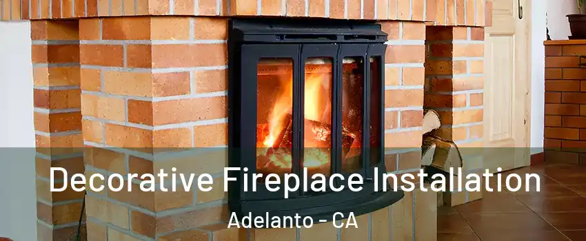  Decorative Fireplace Installation Adelanto - CA