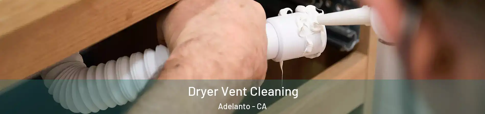  Dryer Vent Cleaning Adelanto - CA