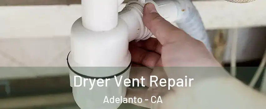  Dryer Vent Repair Adelanto - CA