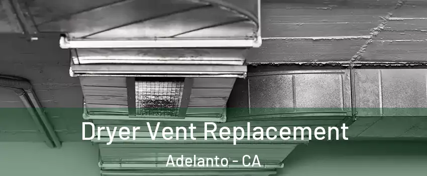  Dryer Vent Replacement Adelanto - CA