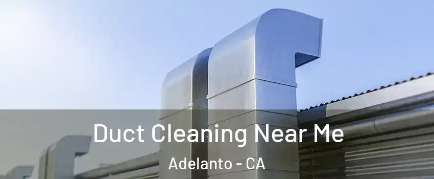  Duct Cleaning Near Me Adelanto - CA