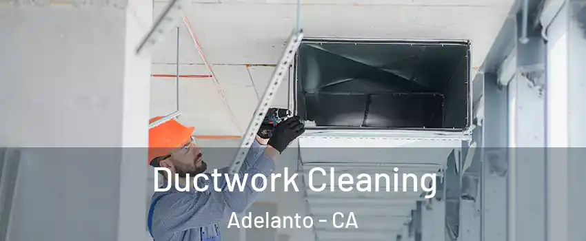  Ductwork Cleaning Adelanto - CA