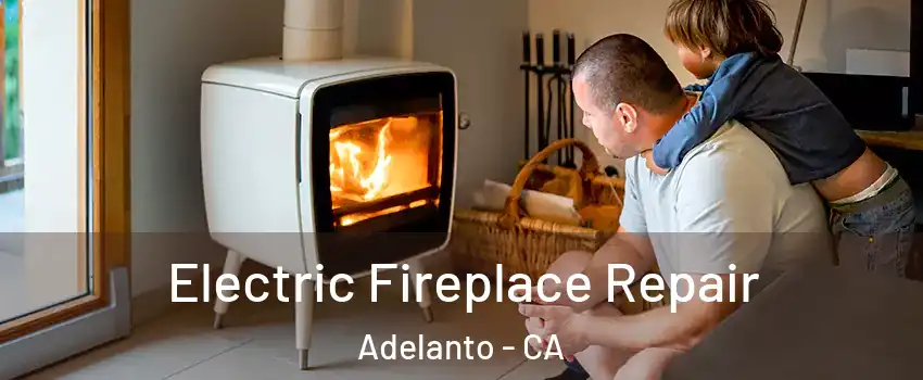  Electric Fireplace Repair Adelanto - CA