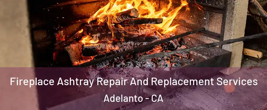  Fireplace Ashtray Repair And Replacement Services Adelanto - CA