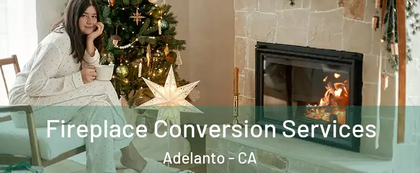  Fireplace Conversion Services Adelanto - CA