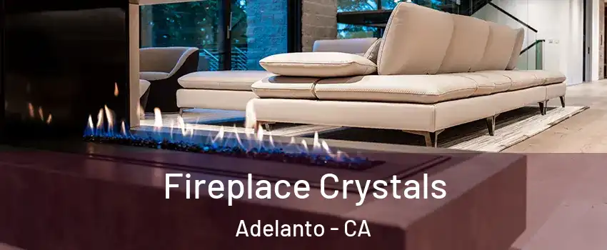  Fireplace Crystals Adelanto - CA