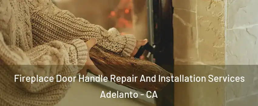  Fireplace Door Handle Repair And Installation Services Adelanto - CA
