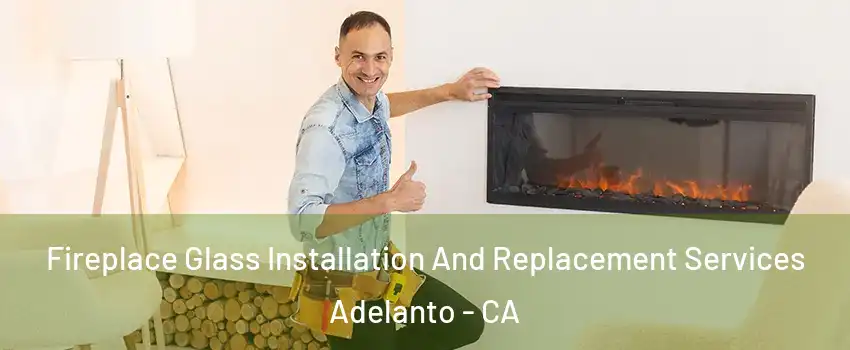  Fireplace Glass Installation And Replacement Services Adelanto - CA