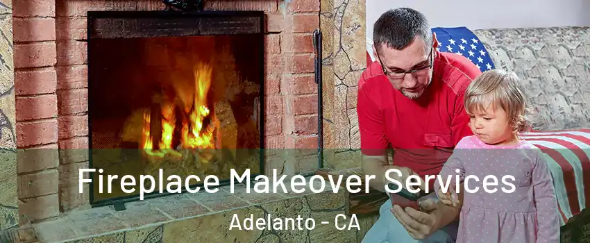  Fireplace Makeover Services Adelanto - CA