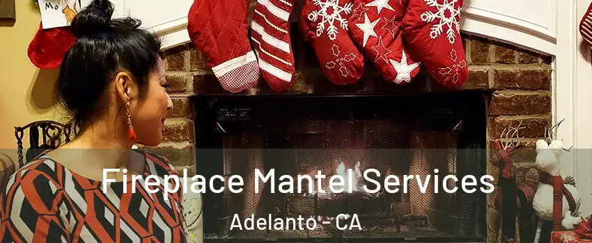  Fireplace Mantel Services Adelanto - CA