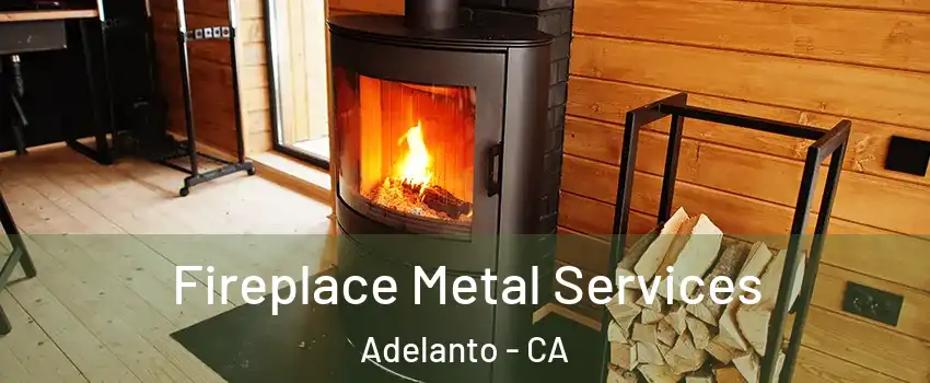 Fireplace Metal Services Adelanto - CA