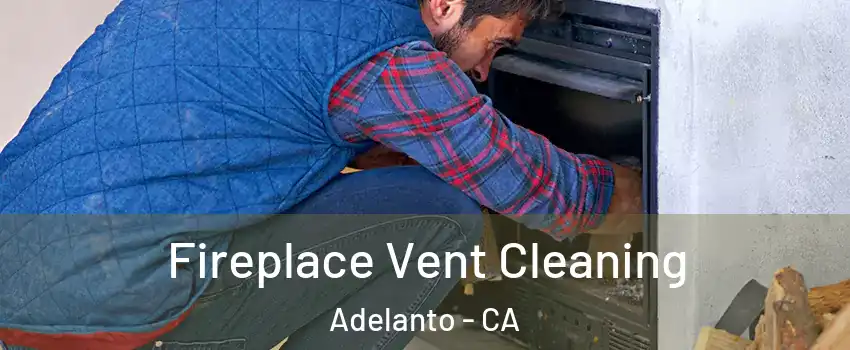  Fireplace Vent Cleaning Adelanto - CA