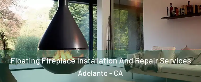 Floating Fireplace Installation And Repair Services Adelanto - CA