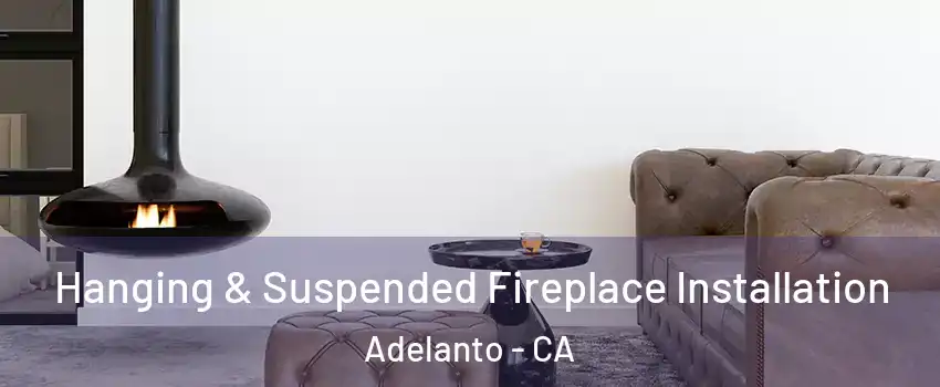  Hanging & Suspended Fireplace Installation Adelanto - CA