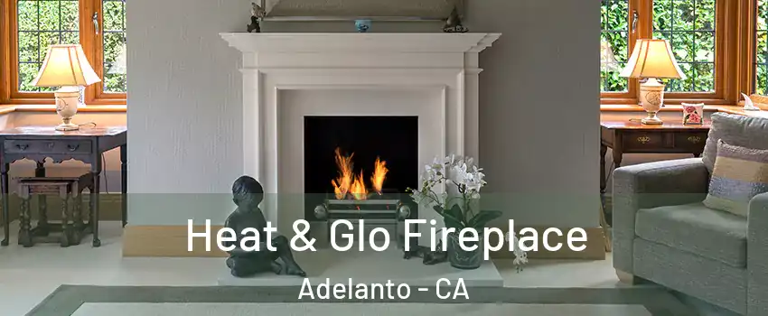  Heat & Glo Fireplace Adelanto - CA