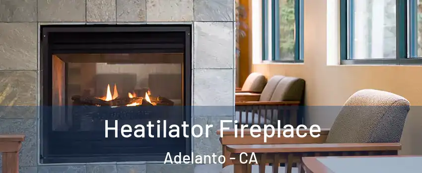  Heatilator Fireplace Adelanto - CA