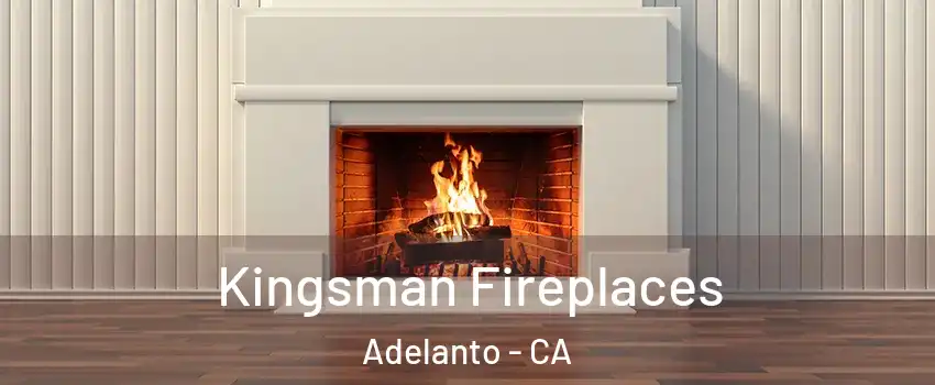  Kingsman Fireplaces Adelanto - CA