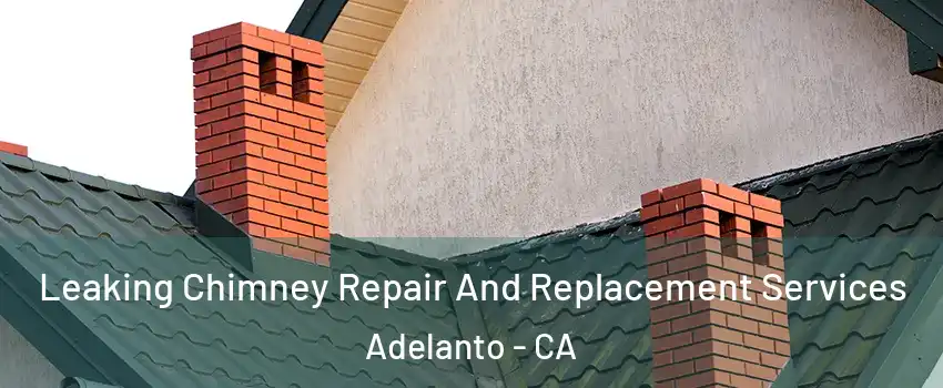  Leaking Chimney Repair And Replacement Services Adelanto - CA