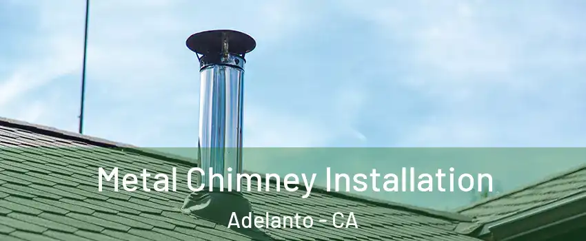  Metal Chimney Installation Adelanto - CA