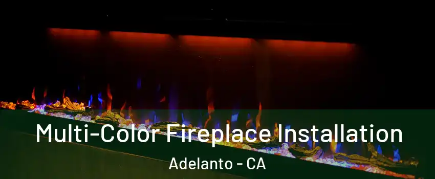  Multi-Color Fireplace Installation Adelanto - CA