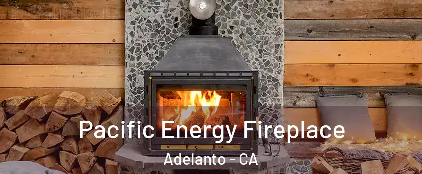  Pacific Energy Fireplace Adelanto - CA