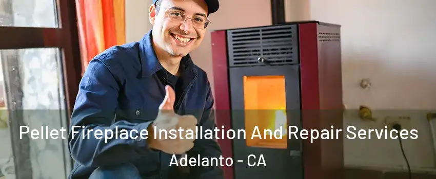  Pellet Fireplace Installation And Repair Services Adelanto - CA