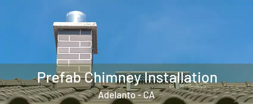  Prefab Chimney Installation Adelanto - CA