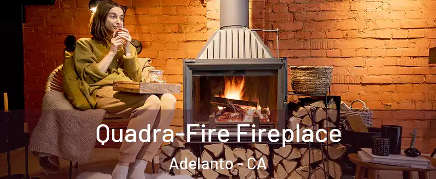  Quadra-Fire Fireplace Adelanto - CA