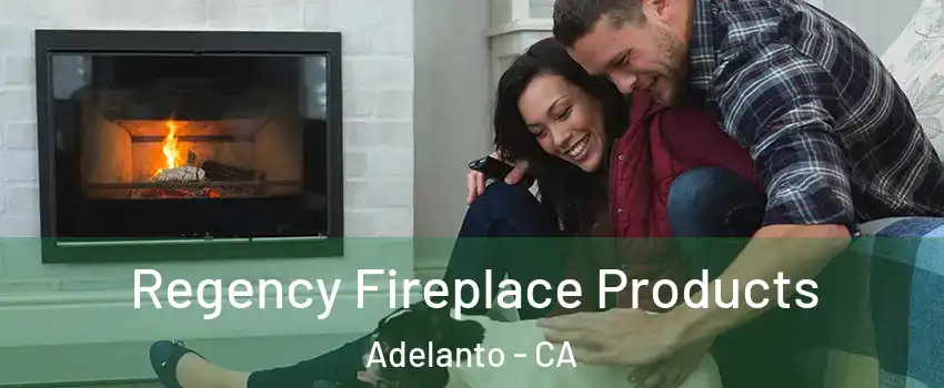  Regency Fireplace Products Adelanto - CA