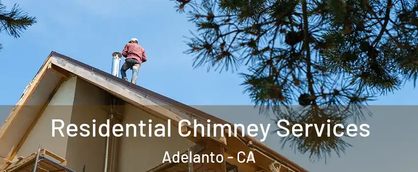  Residential Chimney Services Adelanto - CA