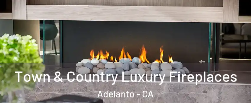  Town & Country Luxury Fireplaces Adelanto - CA