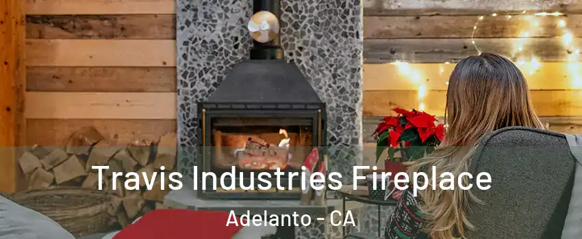  Travis Industries Fireplace Adelanto - CA