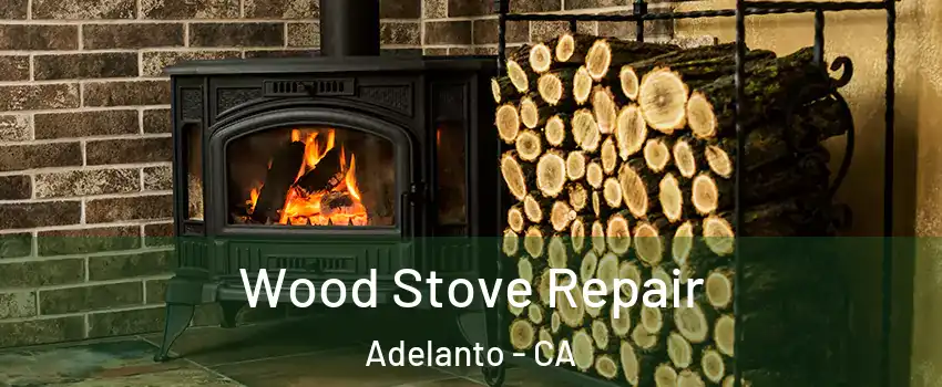  Wood Stove Repair Adelanto - CA